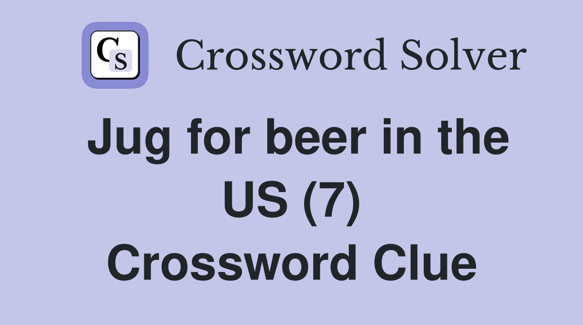 Jug for beer in the US (7) Crossword Clue Answers Crossword Solver